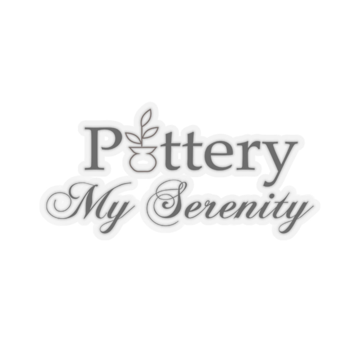 "Pottery My Serenity" Sticker